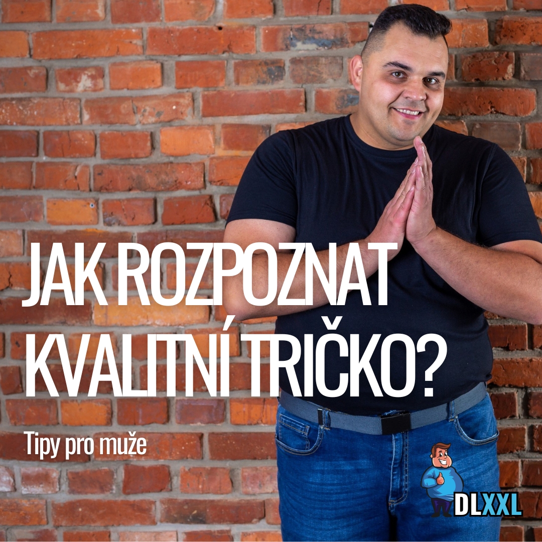 Jak rozpoznat kvalitní tričko? Kompletní průvodce pro urostlé muže